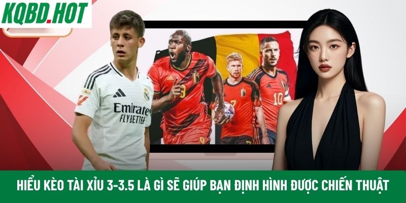 Hiểu tường tận kèo tài xỉu 3-3.5 là gì
