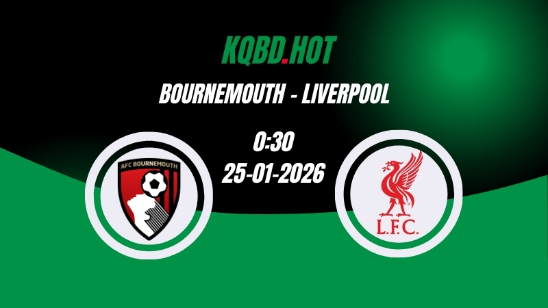 Nhận Định Kèo Nhà Cái - Bournemouth vs Liverpool
