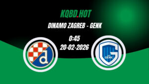 Nhận Định Kèo Nhà Cái - Dinamo Zagreb vs Genk 20/02/2026