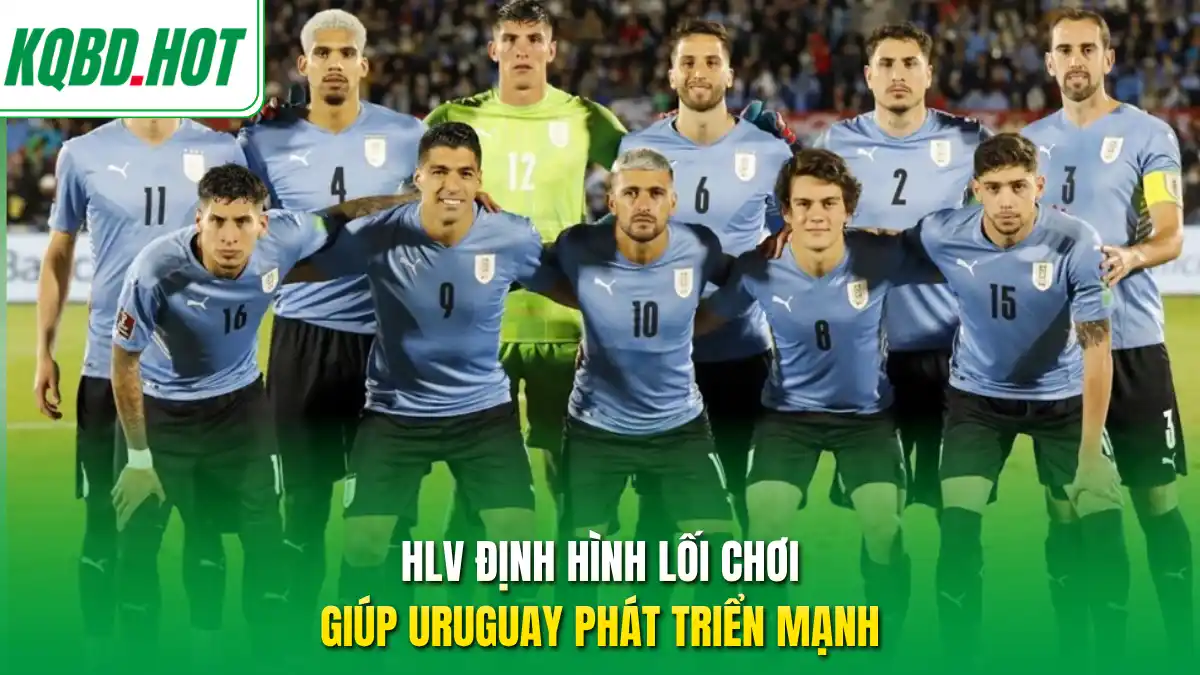 HLV định hình lối chơi giúp Uruguay phát triển mạnh