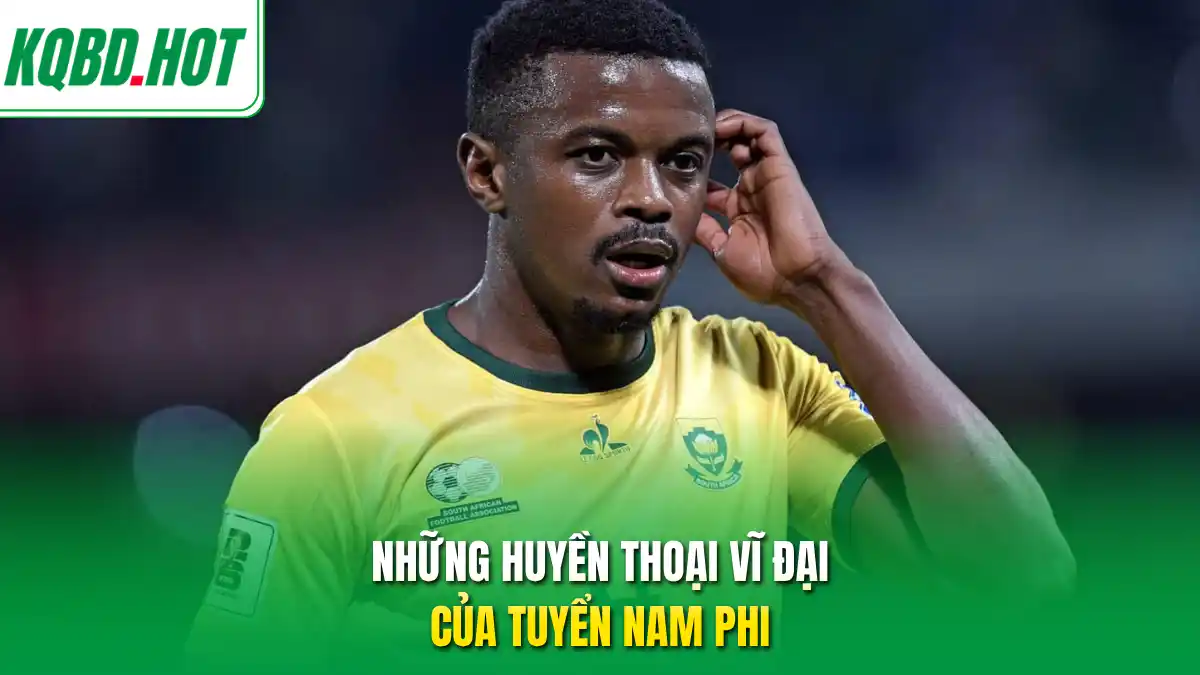 Những huyền thoại vĩ đại của tuyển Nam Phi
